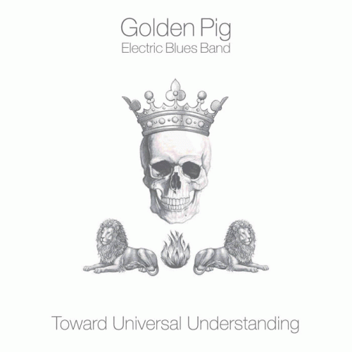 Golden Pig Electric Blues Band : Toward Universal Understanding